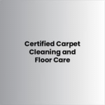 Certified Carpet Cleaning and Floor Care