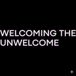 Welcome The Unwelcome